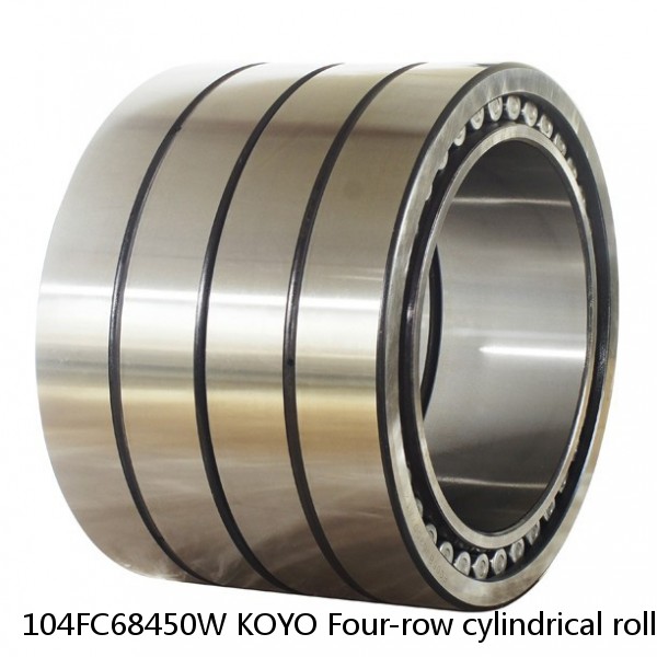 104FC68450W KOYO Four-row cylindrical roller bearings