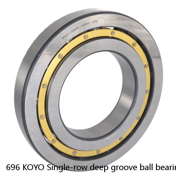 696 KOYO Single-row deep groove ball bearings