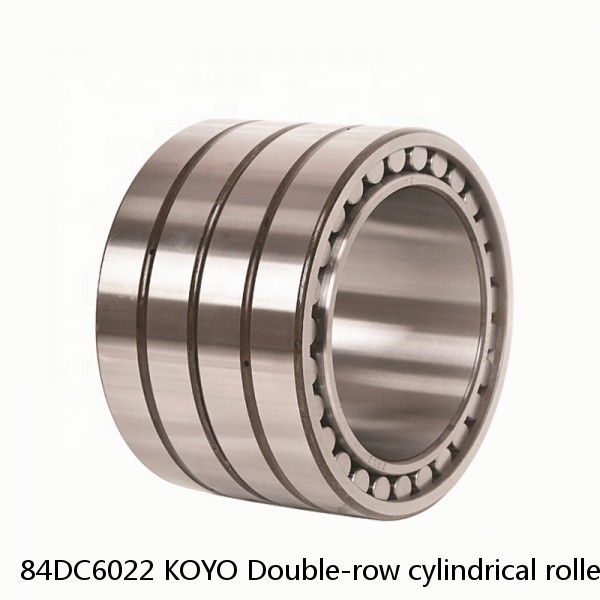 84DC6022 KOYO Double-row cylindrical roller bearings