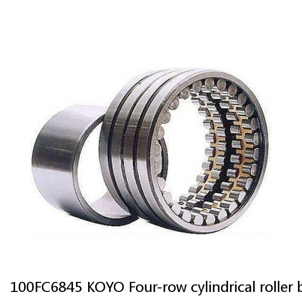 100FC6845 KOYO Four-row cylindrical roller bearings