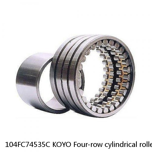 104FC74535C KOYO Four-row cylindrical roller bearings