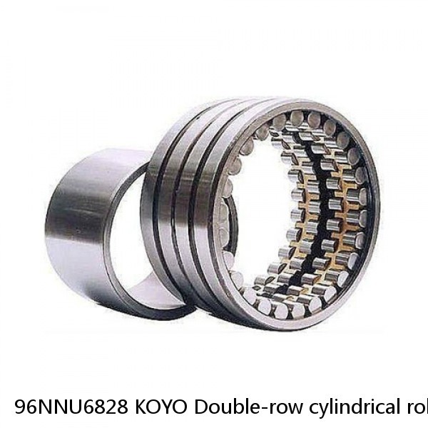 96NNU6828 KOYO Double-row cylindrical roller bearings