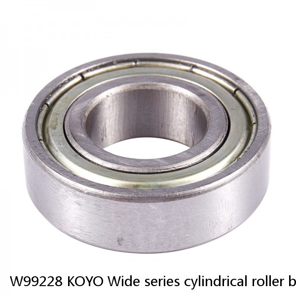 W99228 KOYO Wide series cylindrical roller bearings