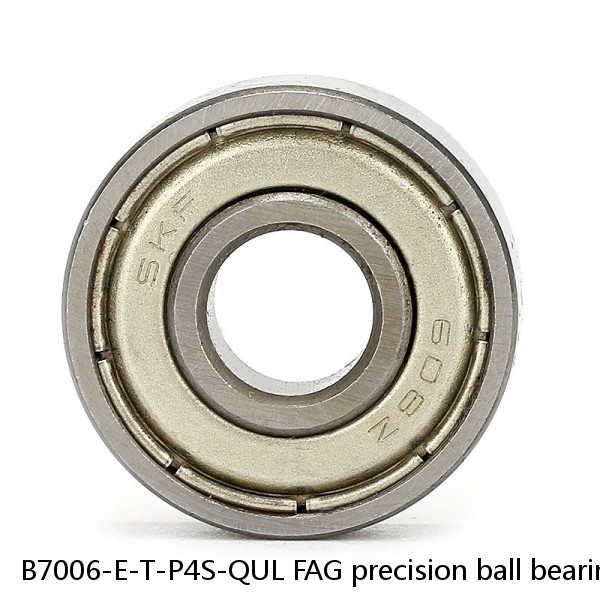 B7006-E-T-P4S-QUL FAG precision ball bearings