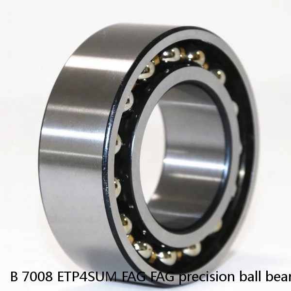 B 7008 ETP4SUM FAG FAG precision ball bearings